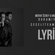 Merve Özbey Mustafa Ceceli Duramıyorum Lyrics