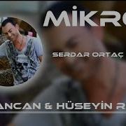Serdar Ortaç Mikrop Tufancan Hüseyin Remix