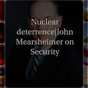 American Nukes Nuclear Deterrence Speech John Mearsheimer Security Talk