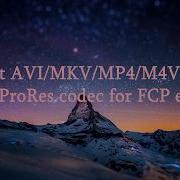 Convert AVI MKV MP4 M4V FLV To Apple ProRes Codec For FCP Editing