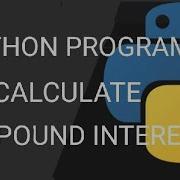 PYTHON PROGRAM TO CALCULATE COMPOUND INTEREST PYTHON PROGRAMMING