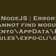 NodeJS Error Cannot Find Module C Users Senyo AppData Roaming Npm Node Modules Expo Cli Bin Exp