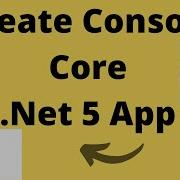 1 Dotnet Core Tutorial How To Create Console Core Net5 Project
