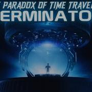 The Paradox Of Time Travel In Terminator