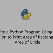 Write A Python Program Using The Function To Print Area Of Rectangle And Area Of Circle