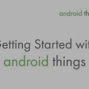 Getting Started With Android Things 1