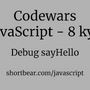 Codewars Javascript Debug SayHello