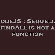 NodeJS Sequelize FindAll Is Not A Function