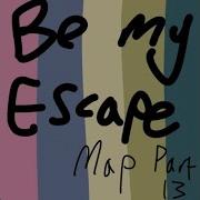 Be My Escape MAP Part 13