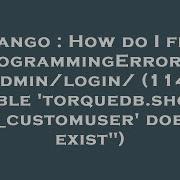 Django How Do I Fix A ProgrammingError At Admin Login 1146 Table Torquedb Showroom Customuse