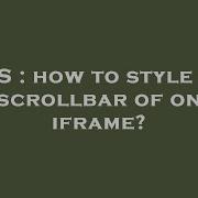 CSS How To Style The Scrollbar Of On Iframe