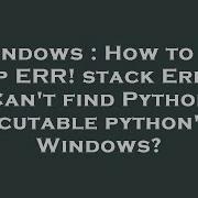 Windows How To Fix Gyp ERR Stack Error Can T Find Python Executable Python On Windows