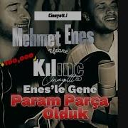 Geceyi Sana Yazdım Enes Kılınç Mehmet Kılınç Param Parça Olduk Beee