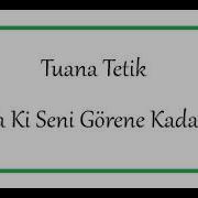 Tuana Tetik Ta Ki Seni Görene Kadar Trendşarkılar
