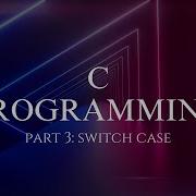 C Programming Part 3 Switch Case