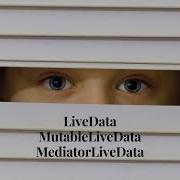 Know About LiveData MutableLiveData MediatorLiveData