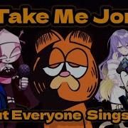 Take Me Jon But Everyone Is Sings It FNF Cover