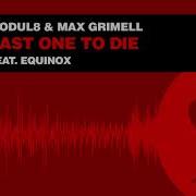 Modul8 Max Grimell Feat Equinox Last One To Die
