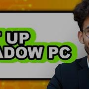 How To Set Up Shadow PC Full Guide
