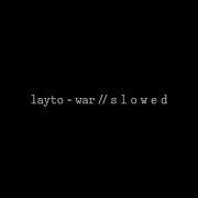 Layto War S L O W E D