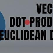 9 Intuition For Vectors Dot Products And Euclidean Distances In Machine Learning Tutorial