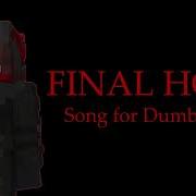 Song For DumbIsDumb FINAL HOUR