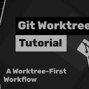 Учебное пособие по Git Worktrees 4 Worktree Первый подход