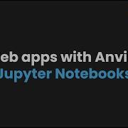 Anvil Live Stream Making Web Apps With Jupyter Notebooks