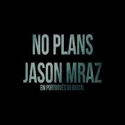 No Plans Jason Mraz Lyrics PT BR