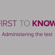 First To Know Administering The Test