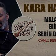 Malatya Eline Serin Dediler Kara Hasan 2025 Yola Revan Canlı Performans