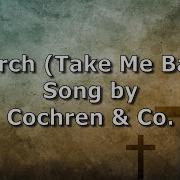 Church Take Me Back Cochren Co Lyric Video