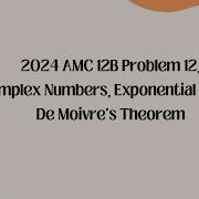 2024 AMC 12B Problem 12 Complex Numbers Exponential Form De Moivre S Theorem