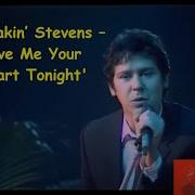 Shakin Stevens Give Me Your Heart Tonight With LYRICS