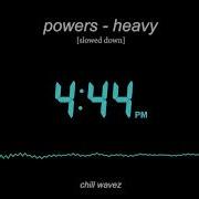 Powers Heavy Slowed Down Version Chill Wavez