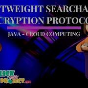 JAVA Cloud Computing Projects Lightweight Searchable Encryption Protocol ClickMyProject