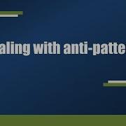 Dealing With Anti Patterns Devsena Mishra
