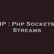 PHP Php Sockets Vs Streams