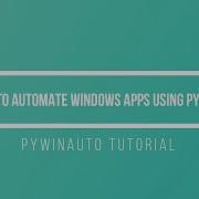 How To Automate Apps Using Python PyWinAuto Tutorial