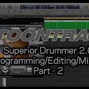Superior Drummer 2 0 Programming Editing Mixing Part 2