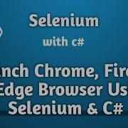Launch Google Chrome Firefox Edge Browser Using Selenium And C