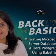 Back To Basics Migrating Microsoft SQL Server Databases To Aurora PostgreSQL Using Babelfish