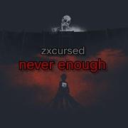Zxcursed Never Enough текст песни