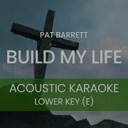 Pat Barrett Build My Life Acoustic Karaoke Backing Track LOWER KEY E