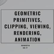 Geometric Primitives Clipping Viewing Rendering Animation Computer Graphics