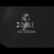 Ayaz Erdoğan 2 Duble Official Audio