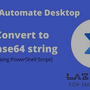 Convert Any File To Base64 String In Power Automate Desktop