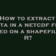 R How To Extract The Data In A Netcdf File Based On A Shapefile In R