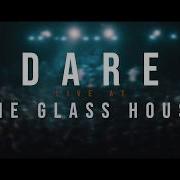 Dare 04 27 19 Live The Glass House