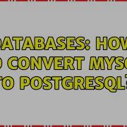 Databases How To Convert Mysql To Postgresql 3 Solutions